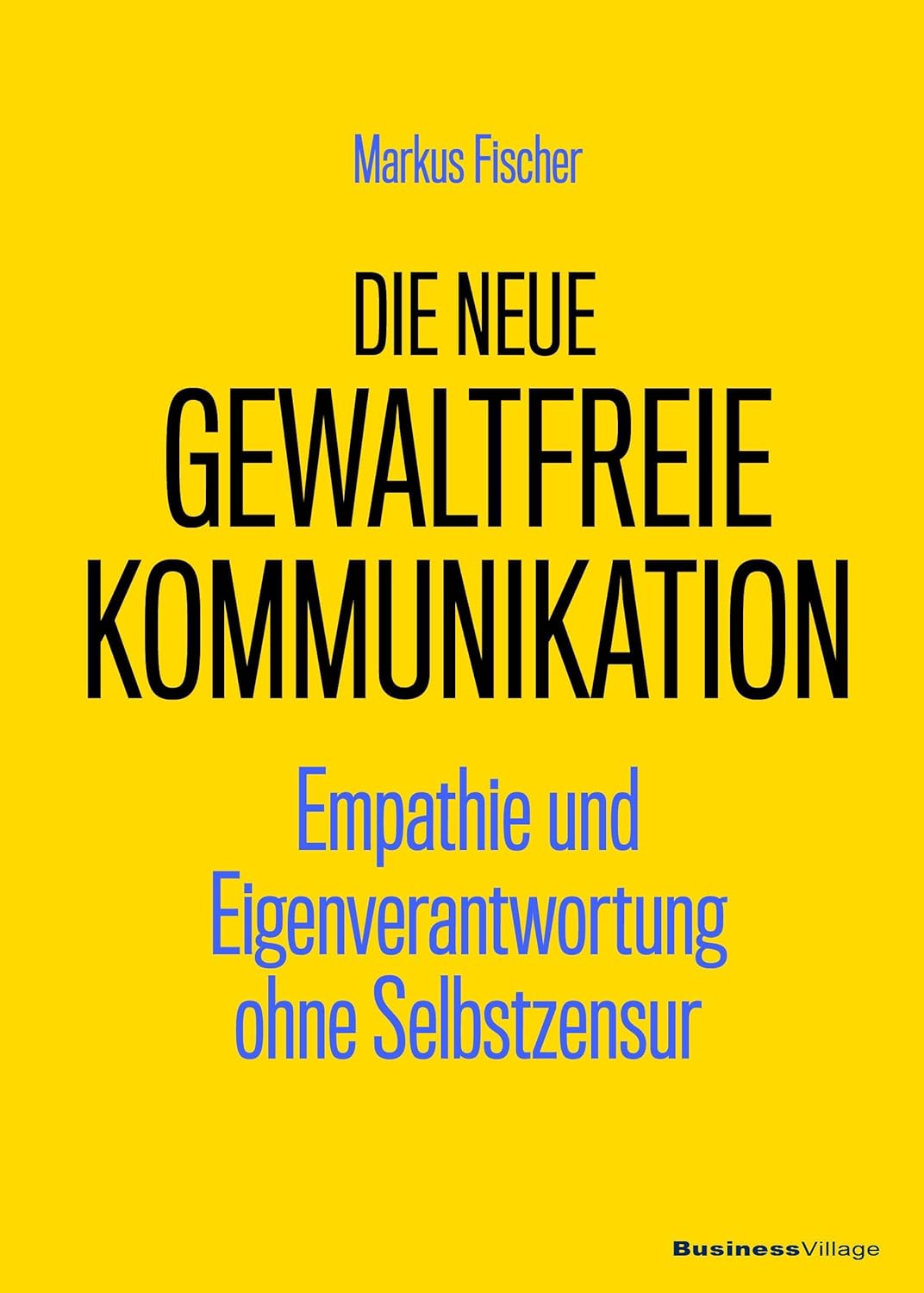 Markus Fischer: Die Neue Gewaltfreie Kommunikation