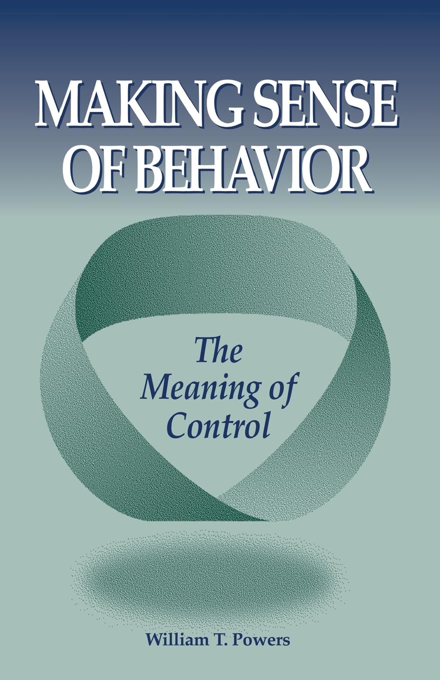 William T. Powers: Making Sense of Behavior